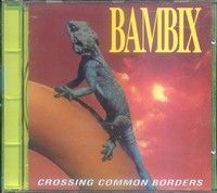 BAMBIX - Crossing Common Borders CD