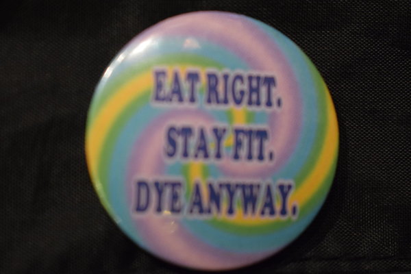 * Eat Right. Stay Fit. Dye Anyway. BUTTON ANSTECKPIN groß